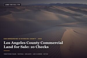 Vacant Southern California parcel viewed by a buyer researching Los Angeles County commercial land for sale