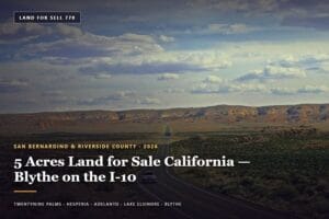Vacant desert parcel near the I-10 in Blythe, California — 5 acres land for sale california